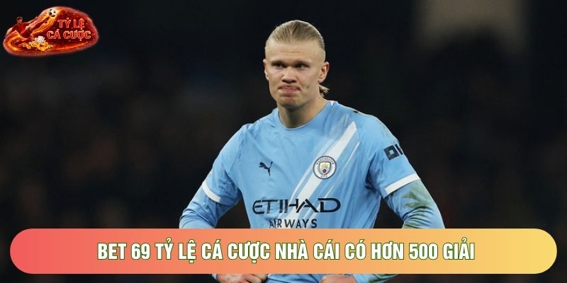 Bet 69 tỷ lệ cá cược nhà cái có hơn 500 giải