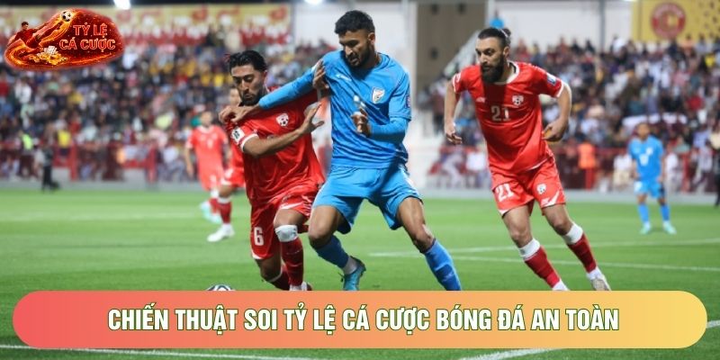 Chiến thuật soi tỷ lệ cá cược bóng đá an toàn