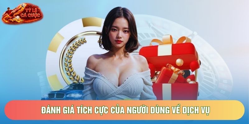 Đánh giá tích cực của người dùng về dịch vụ Đánh giá tích cực của người dùng về dịch vụ