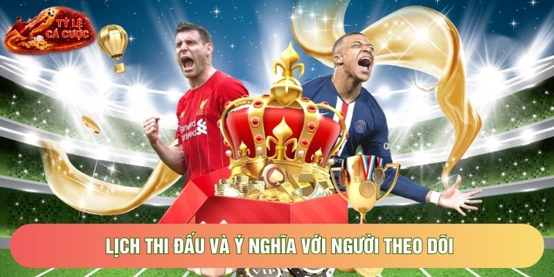 Lịch thi đấu và ý nghĩa với người theo dõi