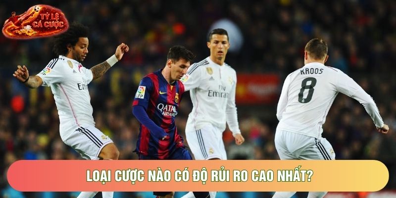 Loại cược nào có độ rủi ro cao nhất?