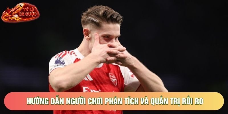 Hướng dẫn người chơi phân tích và quản trị rủi ro