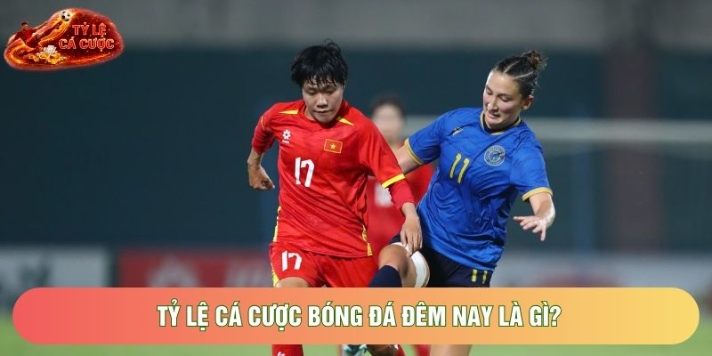 Tỷ lệ cá cược bóng đá đêm nay là gì?