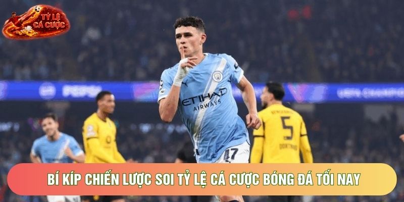 Bí kíp chiến lược soi tỷ lệ cá cược bóng đá tối nay