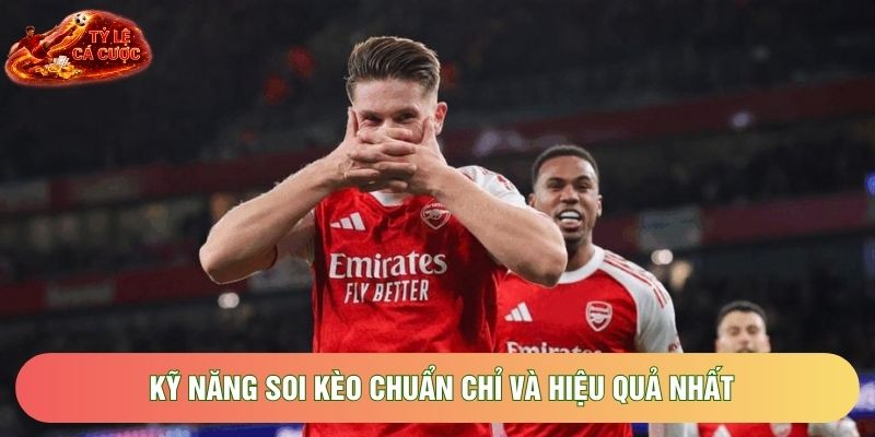 Kỹ năng soi kèo chuẩn chỉ và hiệu quả nhất