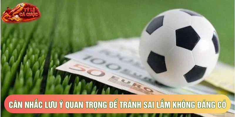 Cân nhắc lưu ý quan trọng để tránh sai lầm không đáng có